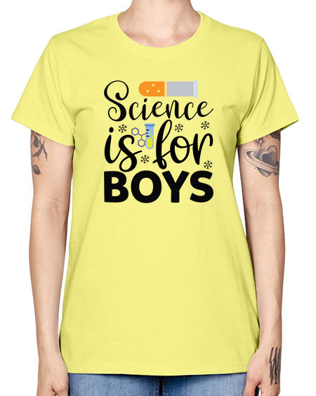 Science Is For Boys 107# - general science -  Missy T-Shirt