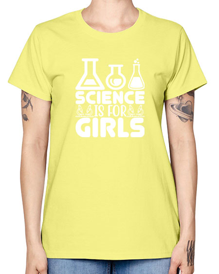 Science Is For Girls 103# - general science -  Missy T-Shirt