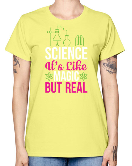 Science It s Like Magic But Real 87# - general science -  Missy T-Shirt