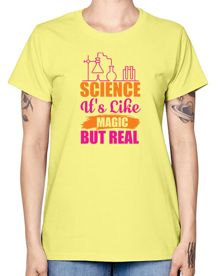 Science Its Like Magic But Real 79# - general science -  Missy T-Shirt