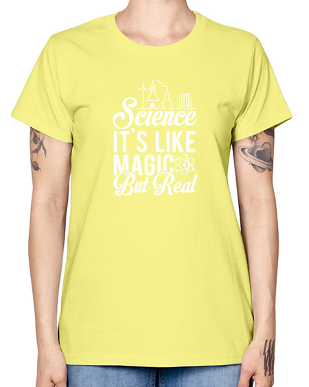 Science Its Like Magic But Real 81# - general science -  Missy T-Shirt
