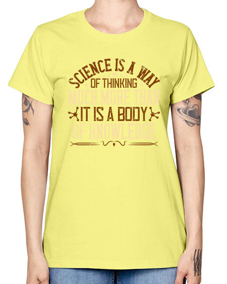 Science is a way of thinking much more than it is a body of knowledge 318# - general science -  Missy T-Shirt