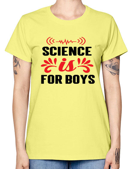Science is for Boys 108# - general science -  Missy T-Shirt