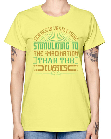 Science is vastly more stimulating to the imagination than the classics 315# - general science -  Missy T-Shirt