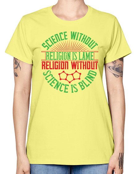 Science without religion is lame religion without science is blind 313# - general science -  Missy T-Shirt