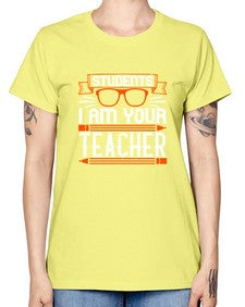 Students I am your teacher Style 1428# - teacher -  Missy T-Shirt