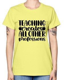 Teaching Creates All Other Style 1476# - teacher -  Missy T-Shirt