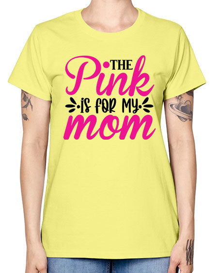 The Pink is for My Mom 1# - breast cancer -  Missy T-Shirt