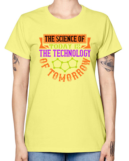 The science of today is the technology of tomorrow 305# - general science -  Missy T-Shirt