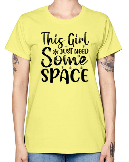 This Girl Just Need Some Space 2# - space -  Missy T-Shirt