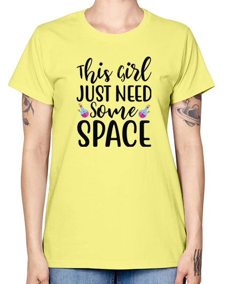 This Girl Just Need Some Space 4# - space -  Missy T-Shirt