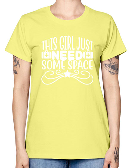 This Girl Just Need Some Space 5# - space -  Missy T-Shirt