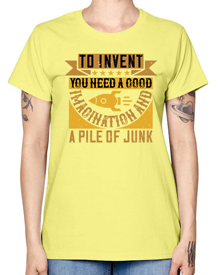 To invent you need a good imagination and a pile of junk 301# - general science -  Missy T-Shirt