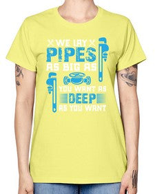 We lay pipes as big as you want as deep as you want1607# - plumber -  Missy T-Shirt