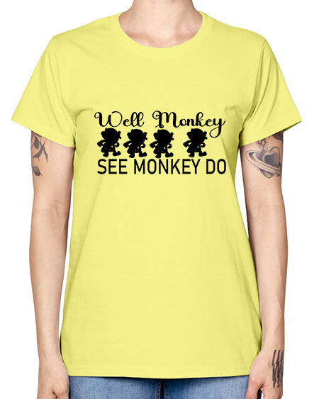 Well monkey see monkey do  - monkey -  Missy T-Shirt