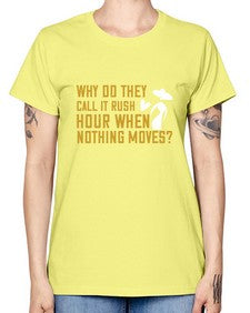 Why do they call it rush hour when nothing moves 108# - funny -  Missy T-Shirt