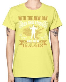 With the new day comes new strength and new thoughts Style 3# - motivation -  Missy T-Shirt