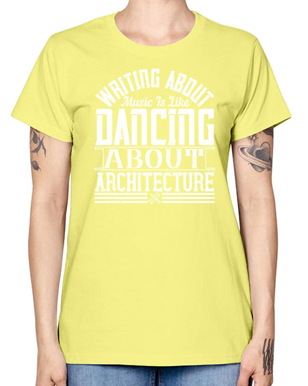 Writing about music is like dancing about architecture Style 480# - architect -  Missy T-Shirt