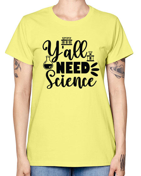 Yall Need Science 10# - general science -  Missy T-Shirt