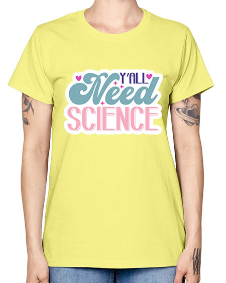 Yall need science 3# - general science -  Missy T-Shirt