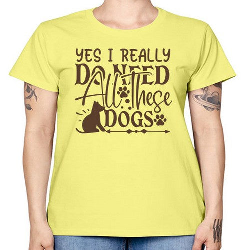 Yes I Really Do Need All These Dogs Style 56# - dogs -  Missy T-Shirt