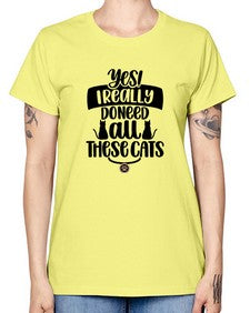 Yes I Really Do Need Style 109# - cats -  Missy T-Shirt