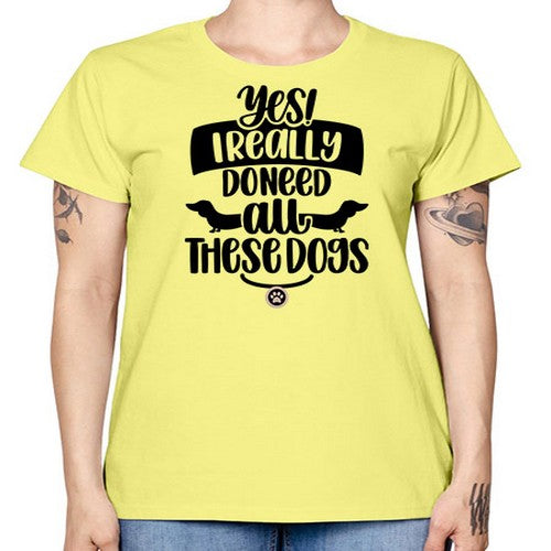 Yes I Really Do Need Style 5# - dogs -  Missy T-Shirt