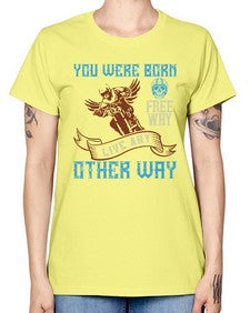 You were born free why live nay other way 83# - motorcycle -  Missy T-Shirt