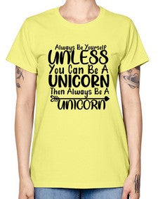 always be yourself unless you can be a unicorn then always be a unicorn 11# - unicorn -  Missy T-Shirt