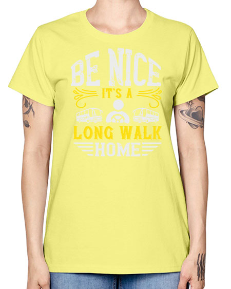 be nice its a long walk home Style 594# - Bus Driver -  Missy T-Shirt