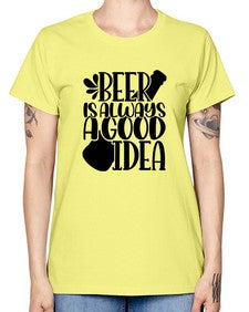 beer is always a good idea 649# - beer -  Missy T-Shirt