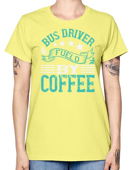 bus driver fueld by coffee Style 640# - Bus Driver -  Missy T-Shirt