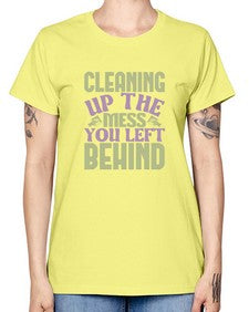 cleaning up the mess you left behind Style 95# - cleaner -  Missy T-Shirt