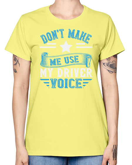 dont make me use my driver voice Style 724# - Bus Driver -  Missy T-Shirt