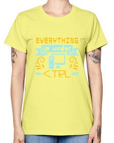 everything is under CTRL 47# - computer -  Missy T-Shirt