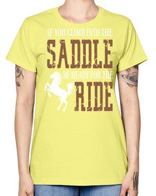 if you climb into the saddle be ready for the ride - horse -  Missy T-Shirt