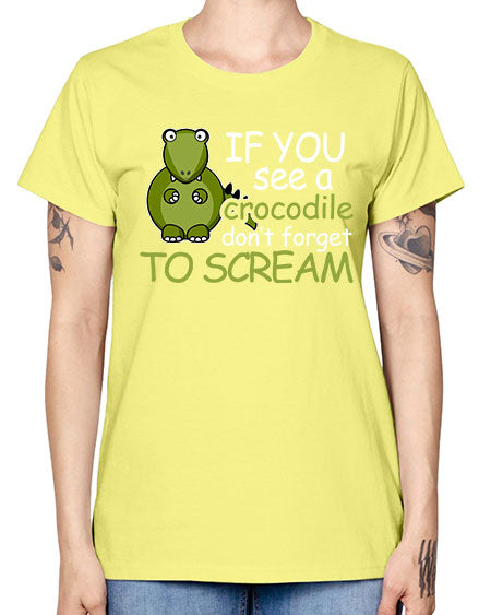 if you see a crocodile dont forget to scream - alligator -  Missy T-Shirt
