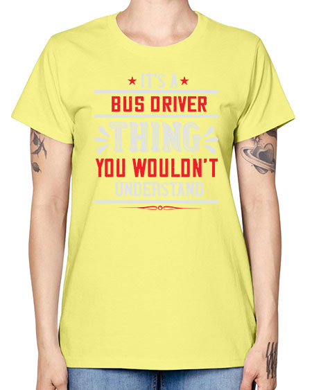 its a bus driver thing you wouldnt understand Style 1012# - Bus Driver -  Missy T-Shirt