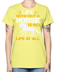 life without a horse is no life at all Style 2# - horse -  Missy T-Shirt