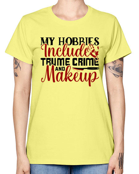 my hobbies include trume crime and makeup 1# - beauty - fashion -  Missy T-Shirt