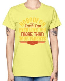 nobody on earth can ever love you more than your parents 493# - parents day -  Missy T-Shirt