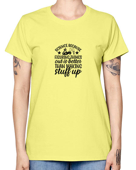 science because figuring things out is better than making stuff up 143# - general science -  Missy T-Shirt
