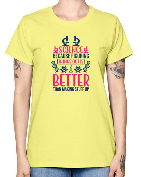 science because figuring things out is better than making stuff up 144# - general science -  Missy T-Shirt