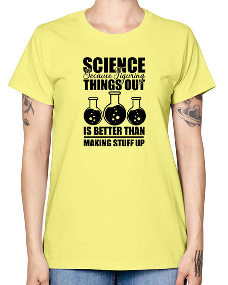 science because figuring things out is better than making stuff up 148# - general science -  Missy T-Shirt