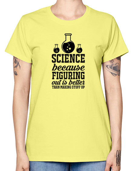 science because figuring things out is better than making stuff up 149# - general science -  Missy T-Shirt