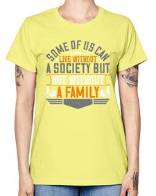 some of us can live without a society but not without a family 566# - parents day -  Missy T-Shirt