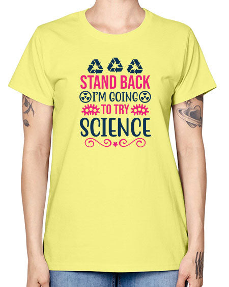 stand back im going to try science 26# - general science -  Missy T-Shirt