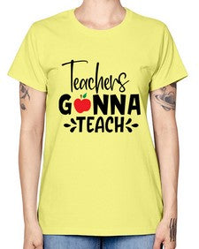 teachers gonna teach Style 394# - teacher -  Missy T-Shirt