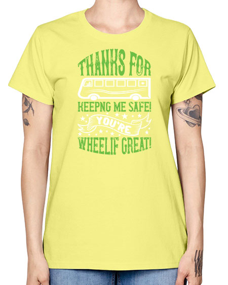 thanks for keepng me safe youre wheelif great Style 1493# - Bus Driver -  Missy T-Shirt