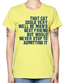 that cat could very well be mans bestfriend but would never stop - cats -  Missy T-Shirt